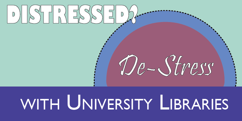 Graphic with the word Distressed? De-stress with University Libraries. Pastel colors in background.