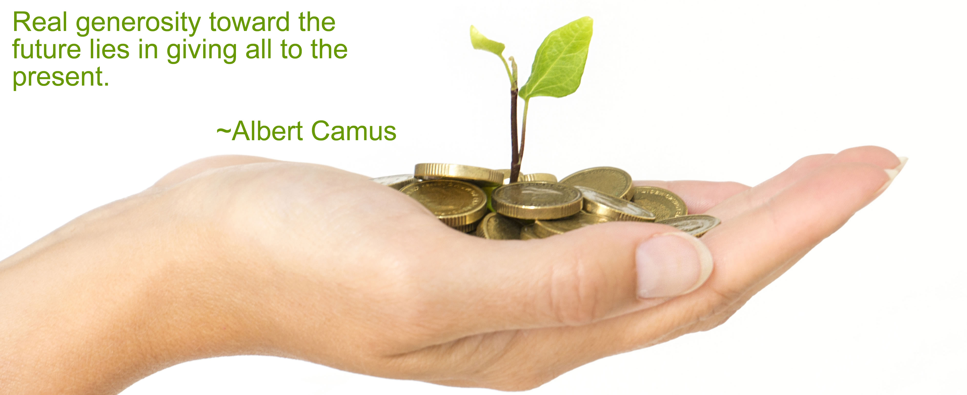 Quote "Real generosity toward the future lies in giving all to the present.  -Albert Camus"