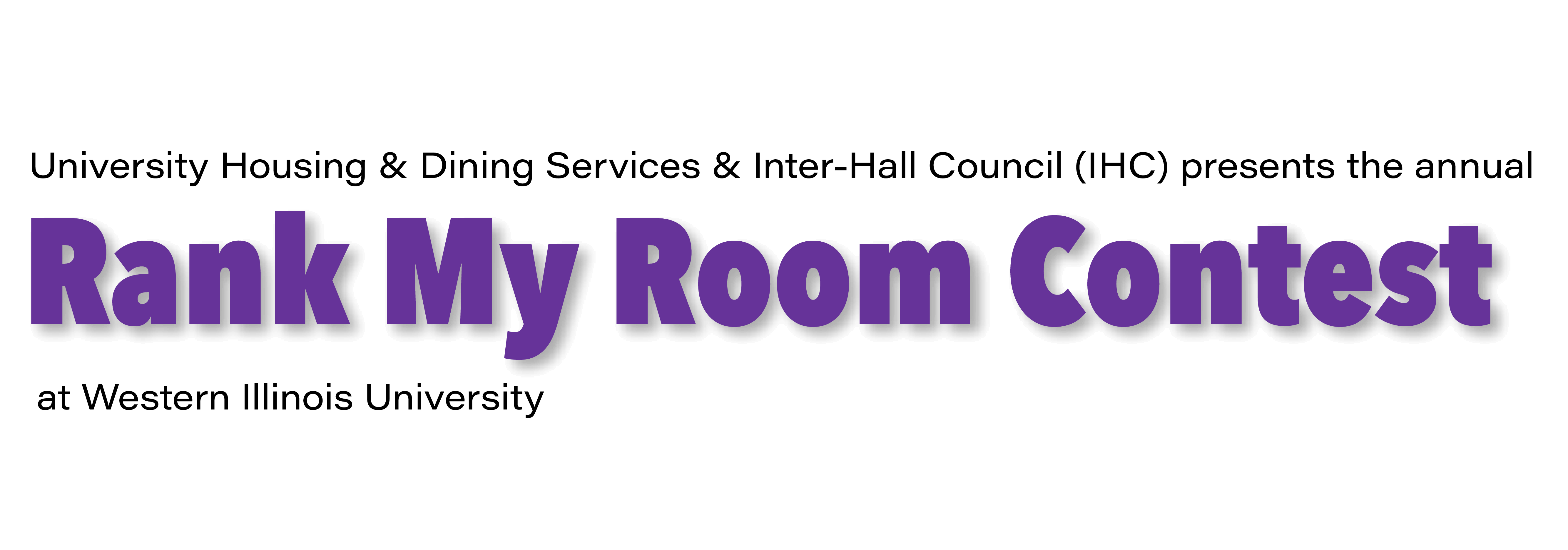 University Housing & Dining Services & Inter-Hall Council (IHC) presents the annual - Rank My Room Contest - at Western Illinois University